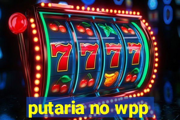 putaria no wpp